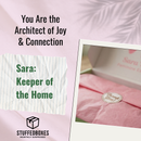 You are the architect of joy and connection. The keeper of the home.
